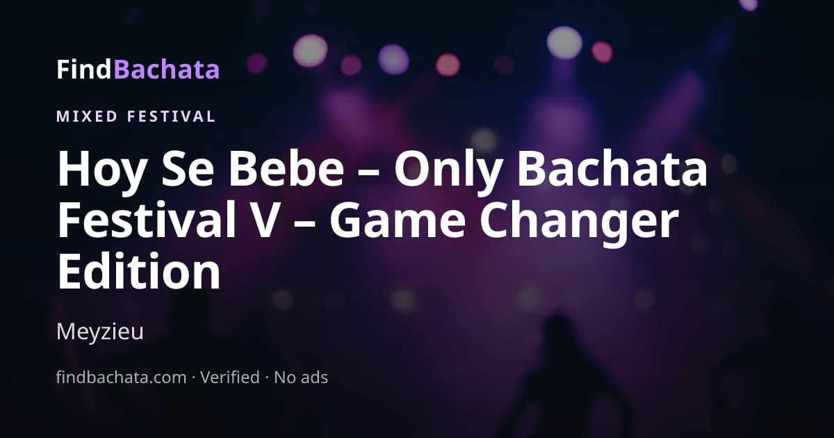 Hoy Se Bebe – Only Bachata Festival V – Game Changer Edition