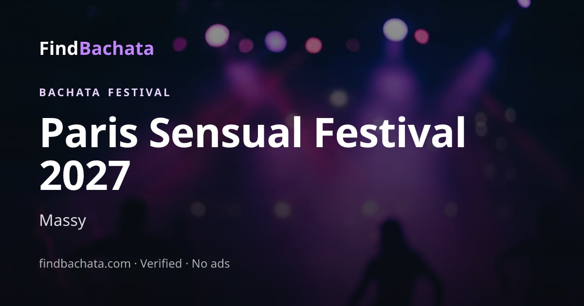 Paris Sensual Festival 2027 (7th Edition) - Your Ultimate Bachata Experience